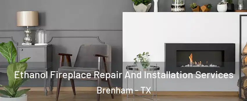  Ethanol Fireplace Repair And Installation Services Brenham - TX
