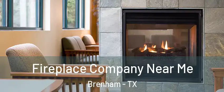  Fireplace Company Near Me Brenham - TX