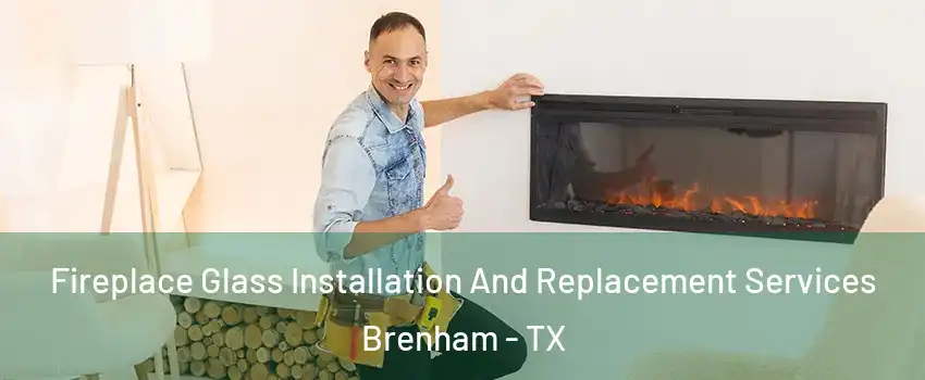  Fireplace Glass Installation And Replacement Services Brenham - TX