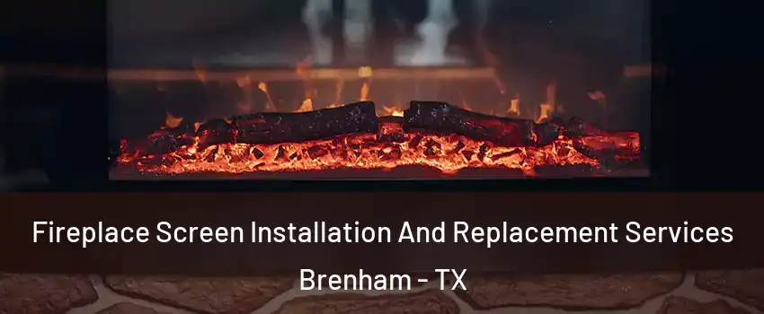  Fireplace Screen Installation And Replacement Services Brenham - TX