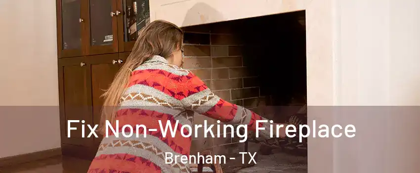  Fix Non-Working Fireplace Brenham - TX
