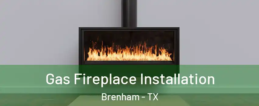  Gas Fireplace Installation Brenham - TX