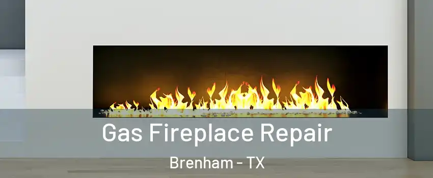  Gas Fireplace Repair Brenham - TX