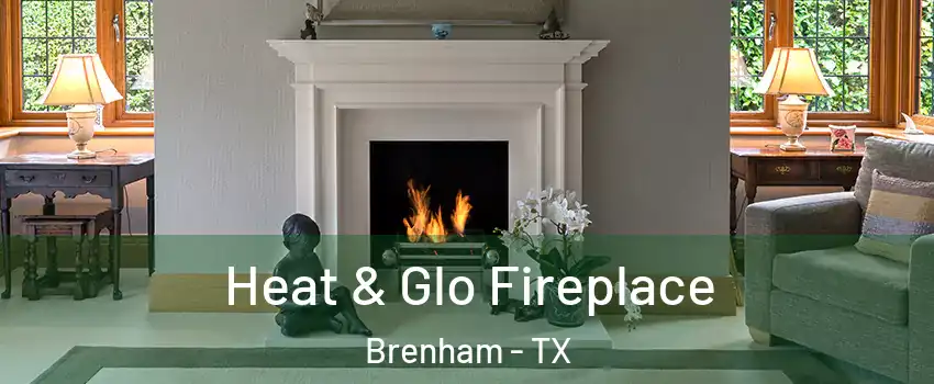  Heat & Glo Fireplace Brenham - TX