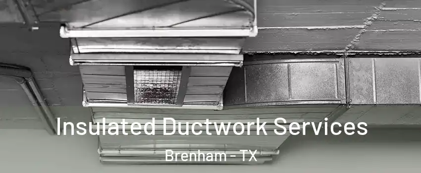  Insulated Ductwork Services Brenham - TX
