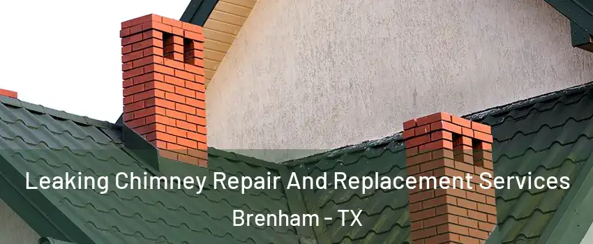  Leaking Chimney Repair And Replacement Services Brenham - TX
