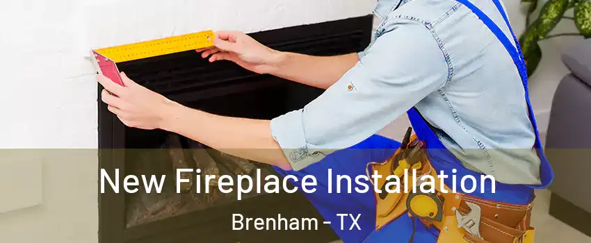  New Fireplace Installation Brenham - TX