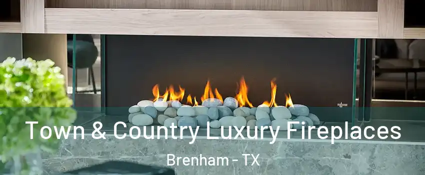  Town & Country Luxury Fireplaces Brenham - TX