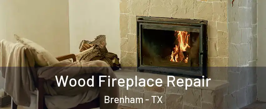  Wood Fireplace Repair Brenham - TX